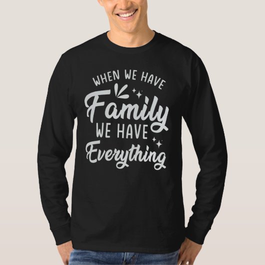 When We Have Family We Have Everything Tシャツ (正面)