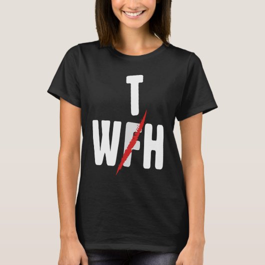 When WFH Becomes WTH For Working From Home Tシャツ (正面)