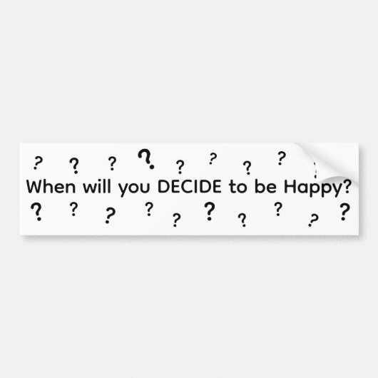When Will You Decide To Be Happy バンパーステッカー (正面)