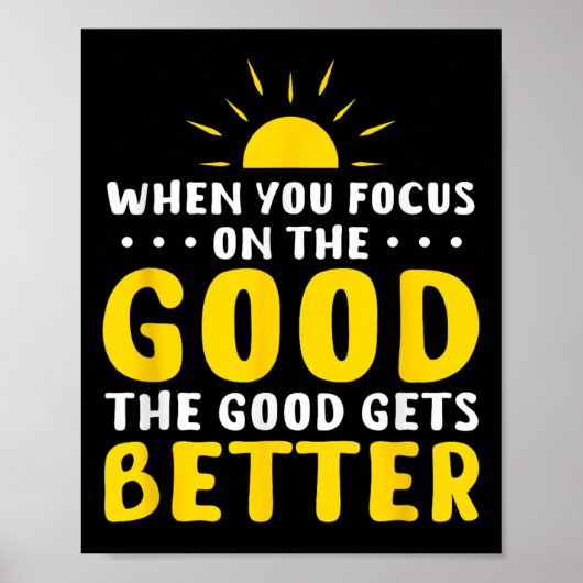 When You Focus On The Good The Good Gets Better Mo ポスター (正面)