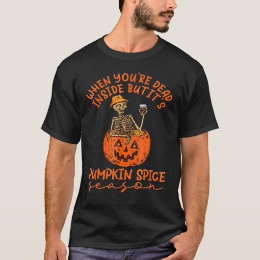 When you're dead inside but It's pumpkin season sk Tシャツ (正面)