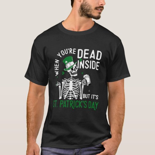 When You're Dead Inside But It's St Patricks Day S Tシャツ (正面)