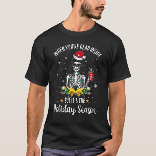 When You're Dead Inside But It's The Holiday Seaso Tシャツ (正面)