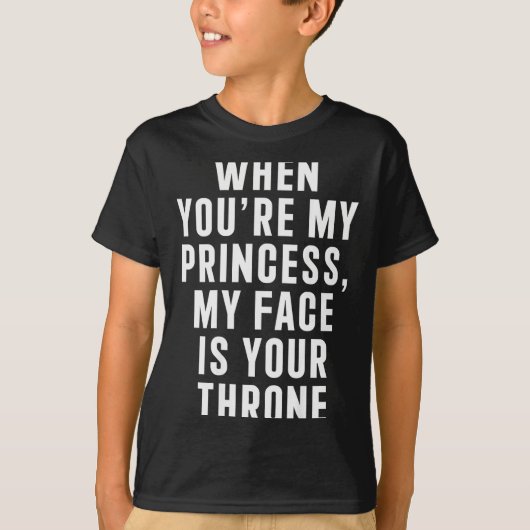 When You're My Princess My Face Is Your Throne Fun Tシャツ (正面)