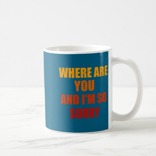 Where Are You And Im So Sorry Funny Men And Women  コーヒーマグカップ (右)