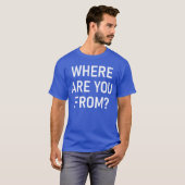 Where Are You From Funny Jokes Sarcastic boy Tシャツ (正面フル)