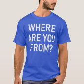 Where Are You From Funny Jokes Sarcastic boy Tシャツ (正面)