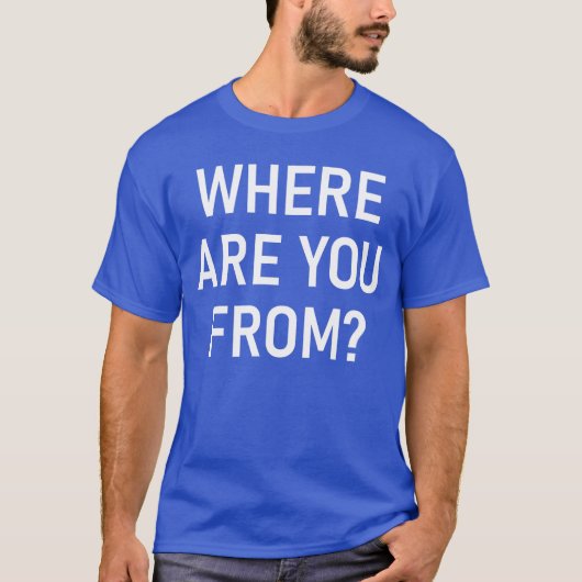 Where Are You From Funny Jokes Sarcastic boy Tシャツ (正面)
