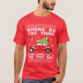 where do you think youre gonna put a tree that big tシャツ (正面)