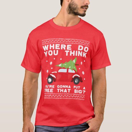 where do you think youre gonna put a tree that big tシャツ (正面)