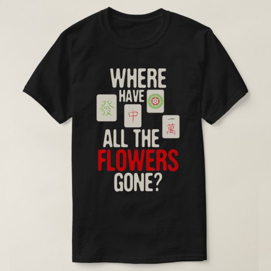 Where Have All The Flowers Gone - Mahjong Player G Tシャツ (デザイン正面)
