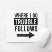 Where I Go Trouble Follows Funny Matching Couple S マウスパッド (マウス)