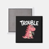 Where I Go Trouble Follows I'm Trouble Funny Dinos マグネット (正面/裏面)
