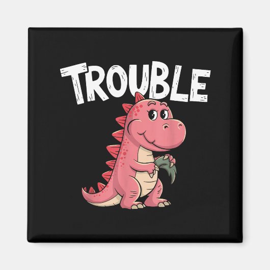 Where I Go Trouble Follows I'm Trouble Funny Dinos マグネット (正面)