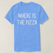 Where Is The Pizza, Funny, Jokes, Sarcastic T-Shir Tシャツ (デザイン正面)