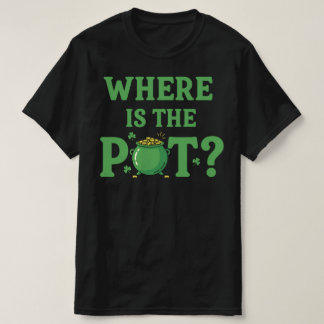 Where Is The Pot Funny St Patrick's Day | Irish Tシャツ