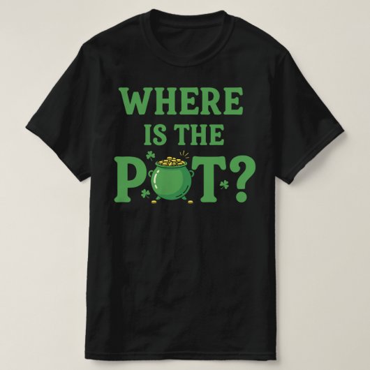 Where Is The Pot Funny St Patrick's Day | Irish  Tシャツ (デザイン正面)