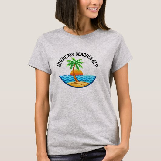 Where My Beaches At Funny Beach Vacation Summer Tシャツ (正面)