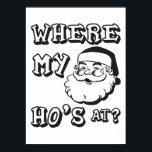 Where My Ho's At - おもしろい Christmas Santa Claus ポスター<br><div class="desc">サンタすてきクロースのシャツでユーモアのセンスを見せろ！素晴らしクリスマスのまわりに笑え！</div>