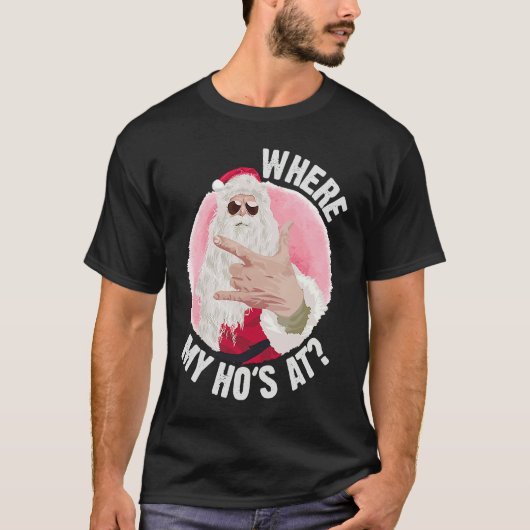 Where My Ho's At  Christmas Santa Inappropriate Me Tシャツ (正面)