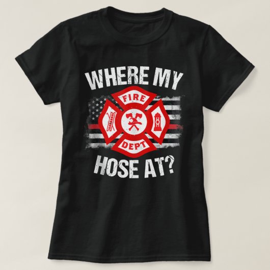 Where My Hose At Firefighter Thin Red Line Flag Fi Tシャツ (デザイン正面)