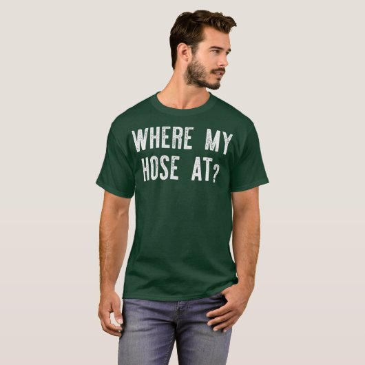 Where My Hose At  Fireman Funny Tシャツ (正面フル)