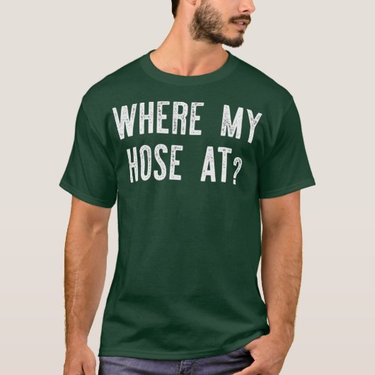 Where My Hose At  Fireman Funny Tシャツ (正面)
