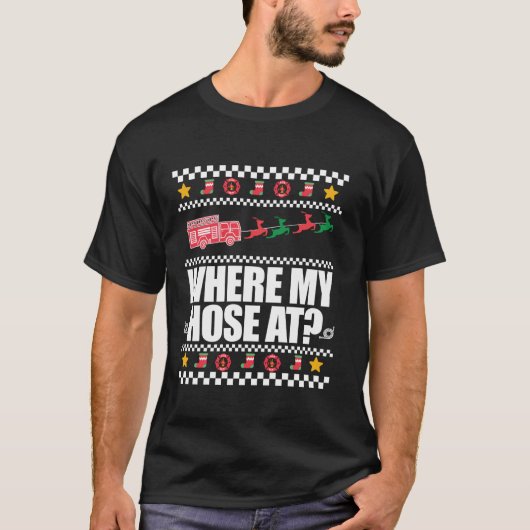 WHERE MY HOSE AT Funny Fireman Ugly Christmas Swea Tシャツ (正面)