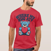 Where My Hug at Cute Teddy Bear Tシャツ (正面)