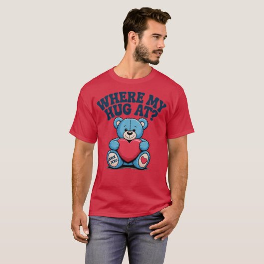 Where My Hug at Cute Teddy Bear Tシャツ (正面フル)