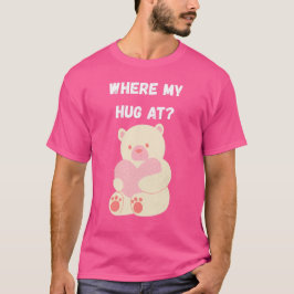 Where My Hug At Tシャツ