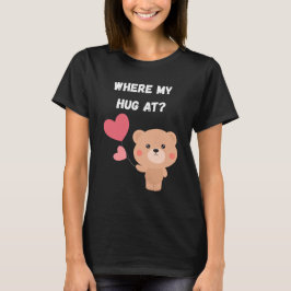 Where My Hug At Tシャツ