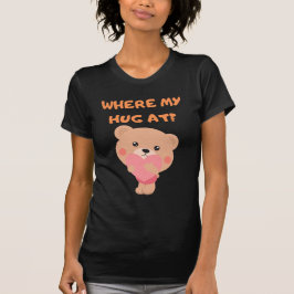 Where My Hug At Tシャツ