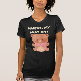 Where My Hug At Tシャツ