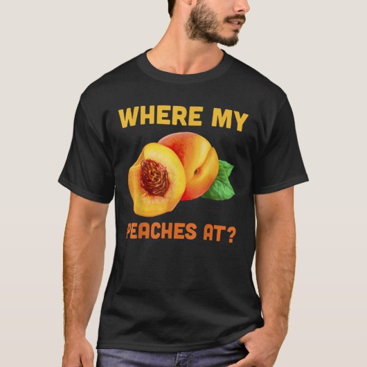 Where My Peaches おもしろい Phrase Peach Tree Orchard Q Tシャツ (正面)