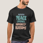 Where Peace Grows: A Blossom of Humanity Tシャツ (正面)