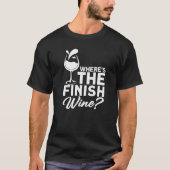 Where´s The Finish Wine I Wine Alcohol White Wine Tシャツ (正面)