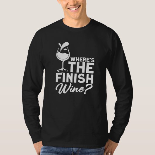 Where´s The Finish Wine I  Wine Alcohol White Wine Tシャツ (正面)