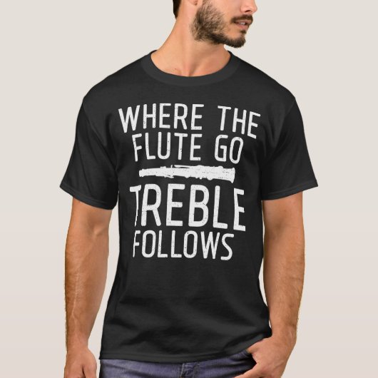 Where the Flute go Treble Follows   Flute Tシャツ (正面)