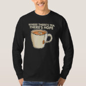 Where There S Tea There S Hope Tea  Tea Drinking C Tシャツ (正面)