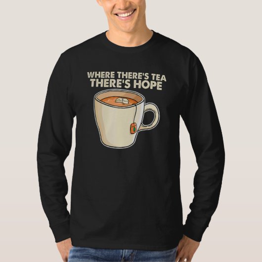 Where There S Tea There S Hope Tea  Tea Drinking C Tシャツ (正面)
