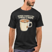Where There S Tea There S Hope Tea Tea Drinking C Tシャツ (正面)