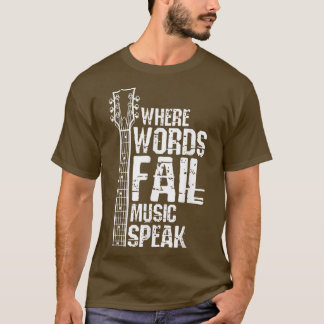 Where Words Fail Music Speaks Guitar Guitarist Mus Tシャツ