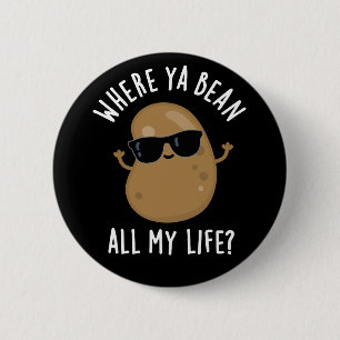 Where Ya Bean All My Life おもしろい Legume Pun Dark BG 缶バッジ