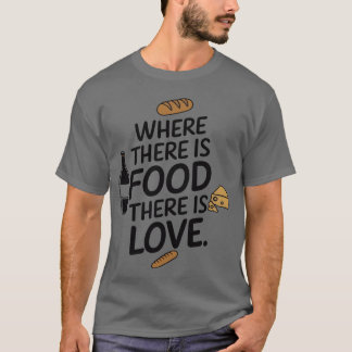 Wherehere Is Foodhere Is Love friend Tシャツ