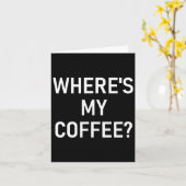 Where's My Coffee, Funny, Jokes, Sarcastic  カード (黄色い花)