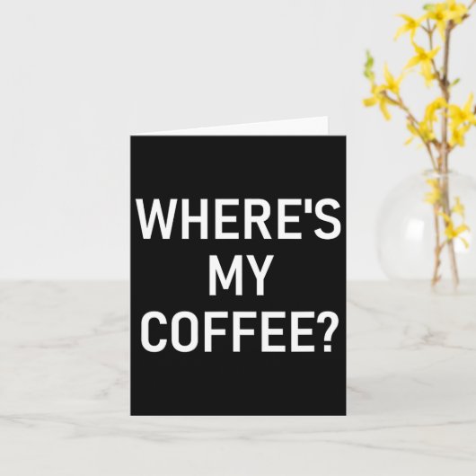 Where's My Coffee, Funny, Jokes, Sarcastic  カード (黄色い花)