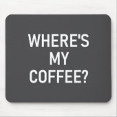 Where's My Coffee, Funny, Jokes, Sarcastic  マウスパッド (正面)