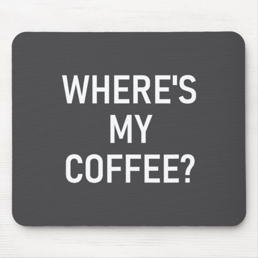 Where's My Coffee, Funny, Jokes, Sarcastic マウスパッド (正面)