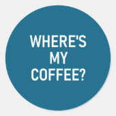 Where's My Coffee, Funny, Jokes, Sarcastic ラウンドシール (正面)